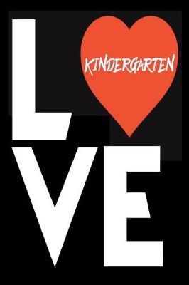 Love Kindergarten: Kindergarten Back To School Novelty Notebook For Teachers and Students