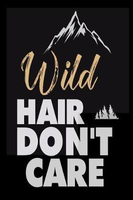 Wild Hair Don't Care: Funny Summer Vacation Outdoor Trip Notebook Gift