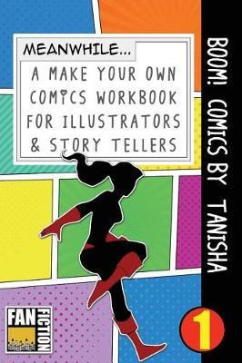 Boom! Comics by Tanisha: A What Happens Next Comic Book for Budding Illustrators and Story Tellers