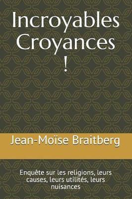 Incroyables Croyances !: Enqu