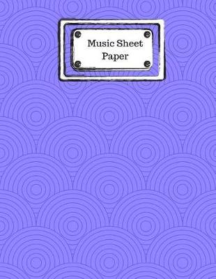 Music Sheet Paper: Staff Paper (Blank): For Music Students, Teachers, Composers and Songwriters