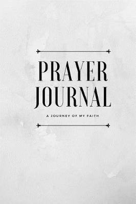 Prayer Journal: 90 Days Guided Templates: A Journey of My Faith