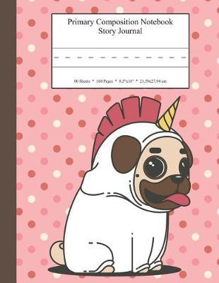 Primary Composition Notebook Story Journal: Educational Writing and Drawing Handwriting Activity Workbook