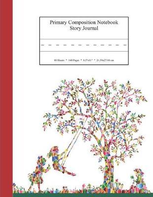 Primary Composition Notebook Story Journal: Educational Writing and Drawing Handwriting Activity Workbook