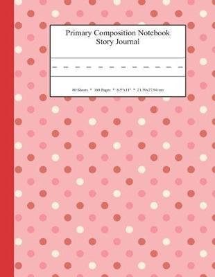 Primary Composition Notebook Story Journal: Educational Writing and Drawing Handwriting Activity Workbook