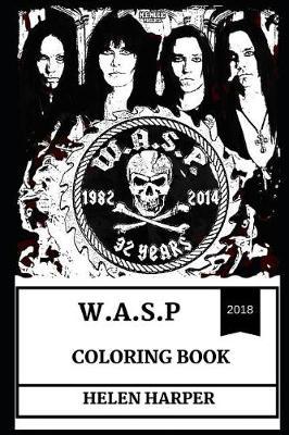 W.A.S.P Coloring Book: Glam Culture Legends and Wild Blackie Lawless, Shock Rock and Heavy Metal Pioneers Inspired Adult Coloring Book