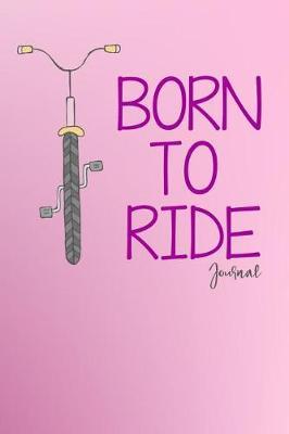 Born to Ride Journal: Notebook, Diary or Sketchbook with Dot Grid Paper