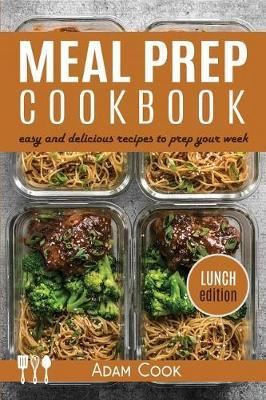 Meal Prep Cookbook: Easy and Delicious Recipes to Prep Your Week - Lunch Edition (Book 2)