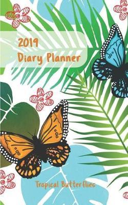2019 Diary - Planner: Tropical Butterflies