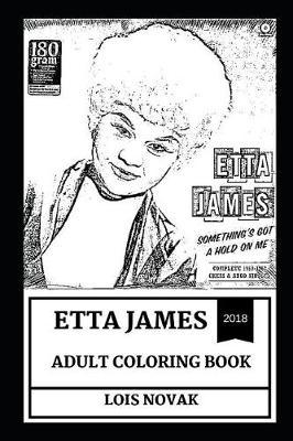 Etta James Adult Coloring Book: Multiple Grammy Award Winners and Musical Icon, Goddess of Blues and Rock'n'roll and Angelic Voice Inspired Adult Coloring Book