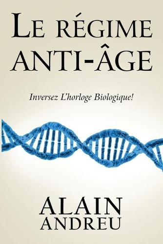 Le regime anti age: Inversez l'horloge biologique !