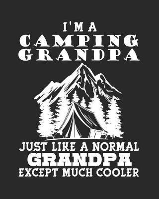 I'm a Camping Grandpa Just Like a Normal Grandpa Except Much Cooler: Camping Journal Log Book