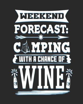 Weekend Forecast Camping With a Chance of Wine: Journals for Camping