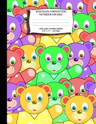 Wide Ruled Composition Notebook for Kids. 8.5x 11. 120 Pages.: Cool Kids Pattern Design. Colorful Cartoon Bears for Kids Pattern Cover.