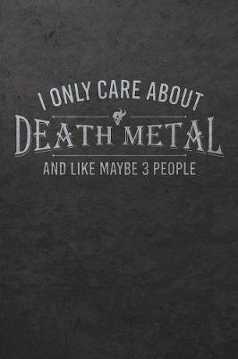 I Only Care about Death Metal and Like Maybe 3 People: A Notebook for True Death Metal Fans