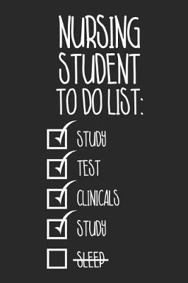Nursing Student To Do List: Study Test Clinicals Study Sleep: Funny Medical Note Taking and Medicine Notebook For Nursing Students
