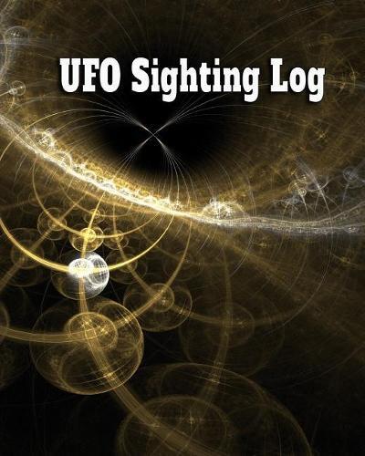 UFO Sighting Log: For Recording and Categorizing All UFO Experiences