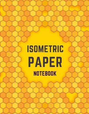 Isometric Paper Notebook: Draw Your Own 3D, Sculpture or Landscaping Geometric Designs! 1/4 inch Equilateral Triangle Isometric Graph Recticle Triangular Paper