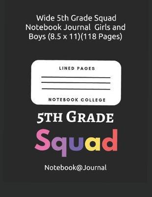 Wide 5th Grade Squad Notebook Journal Girls and Boys (8.5 X 11)(118 Pages)