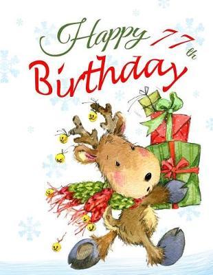 Happy 77th Birthday: Adorable Christmas Reindeer Themed Book with Lined Pages That Can Be Used as a Journal or Notebook.