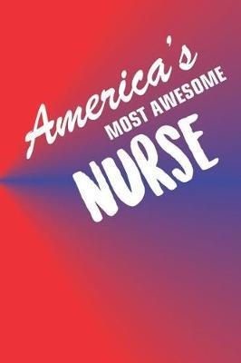 America's Most Awesome Nurse: 70 Page Blank Lined Journal Notebook for Nurses Who Work in Medical Offices and Hospitals.