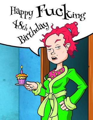 Happy Fucking 48th Birthday: Funny Birthday Book with Lined Pages That Can Be Used as a Journal or Notebook. Better Than a Birthday Card!