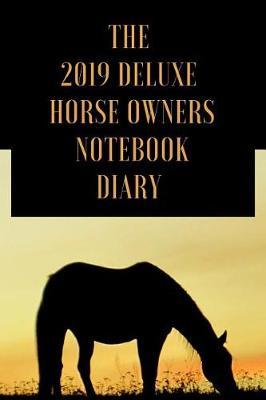 The 2019 Deluxe Horse Owners Notebook Diary