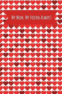 My Mom, My Friend Always!: Journal Containing Inspirational Quotes