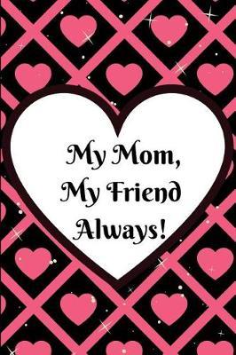 My Mom, My Friend Always!: Journal Containing Inspirational Quotes
