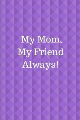 My Mom, My Friend Always!: Journal Containing Inspirational Quotes