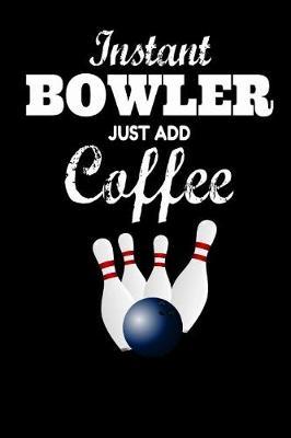 Instant Bowler Just Add Coffee: Notebook Homework Book Notepad Composition and Journal Diary