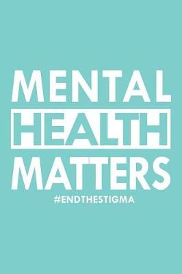 Mental Health Matters End the Stigma: Composition Notebook Journal