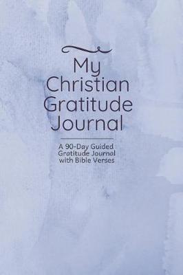 My Christian Gratitude Journal: A 90-Day/3 Month Guided Gratitude Journal with Bible Verses and Prompts for Reflection and Spiritual Inspiration Blue Marble