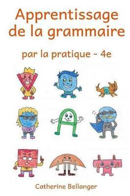 Apprentissage de la Grammaire Par La Pratique - 4e