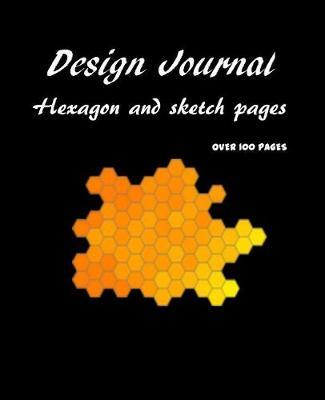 Design Journal: Hexagon and Sketch Pages Over 100 Pages
