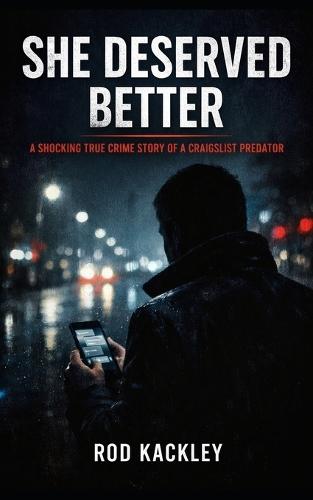 She Deserved Better: A Shocking True Crime Story of a Craigslist Killer