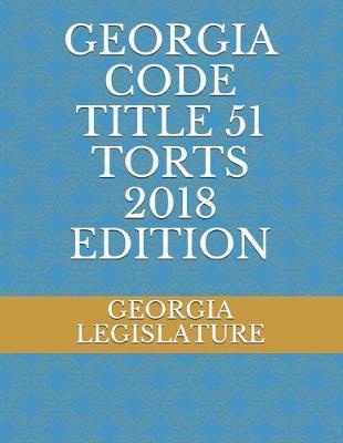 Georgia Code Title 51 Torts 2018 Edition