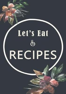 Let's Eat and Recipes: Food All Mom Special Recipes and Notes