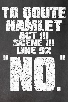To Quote Hamlet Act III Scene III Line 92: No