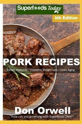 Pork Recipes: Over 70 Low Carb Pork Recipes full of Dump Dinners Recipes with Antioxidants and Phytochemicals