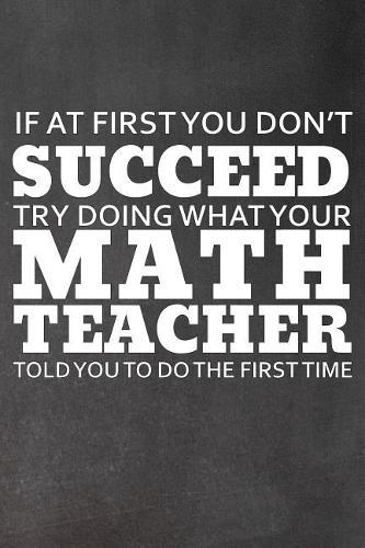 If At First You Don't Succeed: Try Doing What Your Math Teacher Told You to Do the First Time