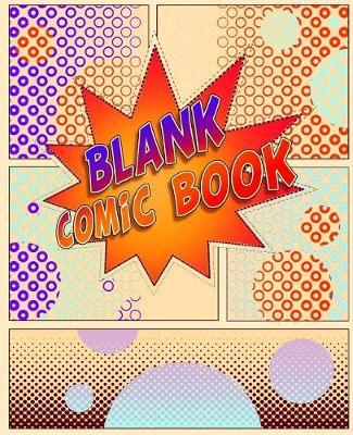 Blank Comic Book: 130 Pages 7.5 X 9.25. Various Templates to Create Your Own Comics