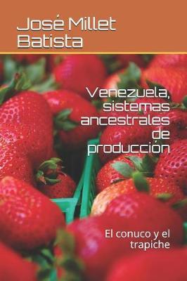 Venezuela, Sistemas Ancestrales de Produccion: El Conuco Y El Trapiche