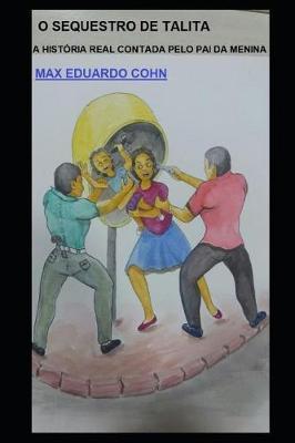 O Sequestro de Talita: A Historia Real contada pelo Pai da menina.