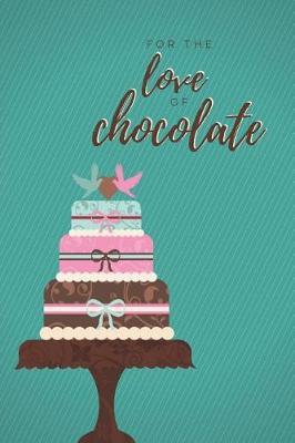 For the Love of Chocolate: A Chocolate Notebook