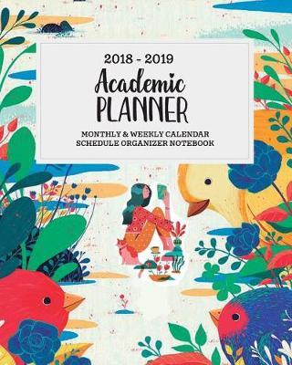 2018-2019 Academic Planner: Weekly and Monthly Calendar Schedule Organizer Notebook