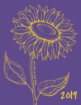 Live Life in Full Bloom: 12 Month Large Horizontal Yearly, Monthly and Weekly Calendar Planner for 2019 with Lots of Space for Notes (Us Holidays)