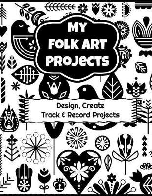 My Folk Art Projects: Design, Create, Track and Record Projects