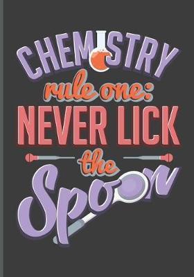 Chemistry Rule One: Never Lick the Spoon: Teachers' Journal or Notebook for Motivational and Inspirational Writing