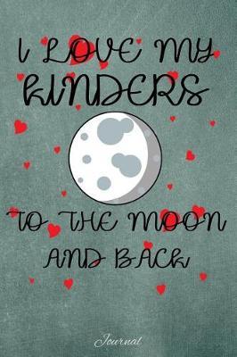 I Love My Kinders to the Moon and Back: Journal